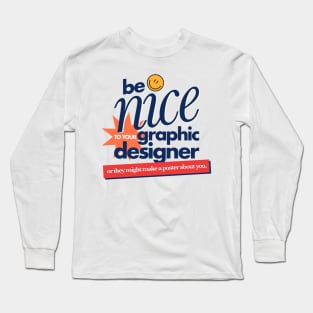 Be nice to your designer Long Sleeve T-Shirt